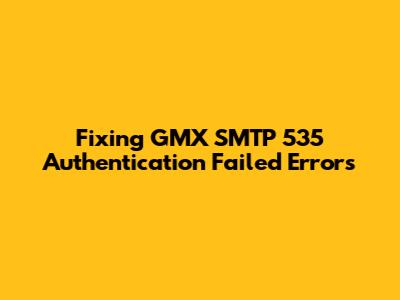 Fixing GMX SMTP 535 Authentication Failed Errors