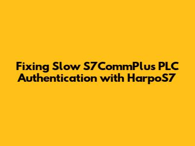 Fixing Slow S7CommPlus PLC Authentication with HarpoS7