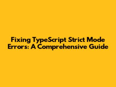 Fixing TypeScript Strict Mode Errors: A Comprehensive Guide