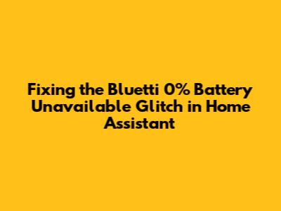 Fixing the Bluetti 0% Battery 'Unavailable' Glitch in Home Assistant