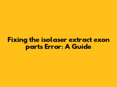 Fixing the isolaser_extract_exon_parts Error: A Guide