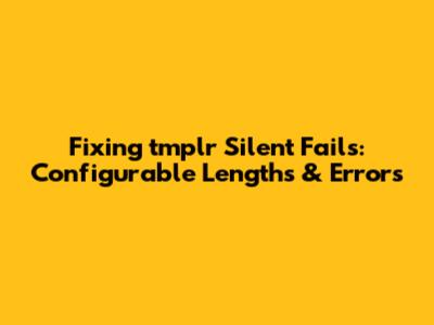 Fixing tmplr Silent Fails: Configurable Lengths & Errors