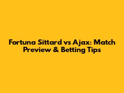 Fortuna Sittard vs Ajax: Match Preview & Betting Tips