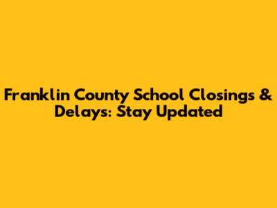 Franklin County School Closings & Delays: Stay Updated