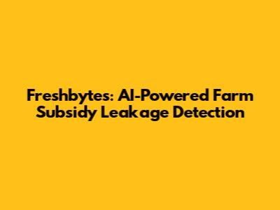 Freshbytes: AI-Powered Farm Subsidy Leakage Detection