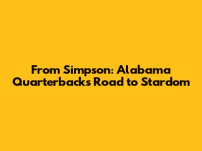 From Simpson: Alabama Quarterback's Road to Stardom