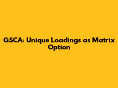 GSCA: Unique Loadings as Matrix Option