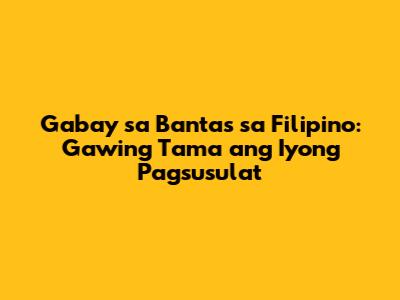 Gabay sa Bantas sa Filipino: Gawing Tama ang Iyong Pagsusulat