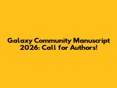 Galaxy Community Manuscript 2026: Call for Authors!