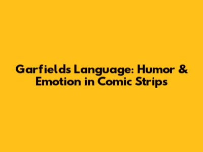 Garfield's Language: Humor & Emotion in Comic Strips