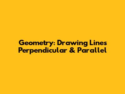 Geometry: Drawing Lines Perpendicular & Parallel