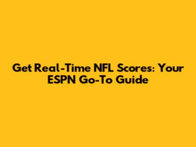 Get Real-Time NFL Scores: Your ESPN Go-To Guide