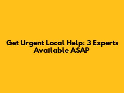 Get Urgent Local Help: 3 Experts Available ASAP