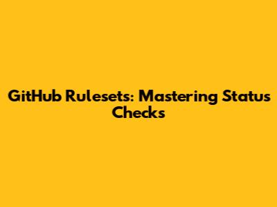 GitHub Rulesets: Mastering Status Checks