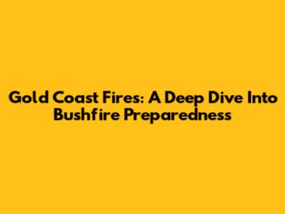 Gold Coast Fires: A Deep Dive Into Bushfire Preparedness