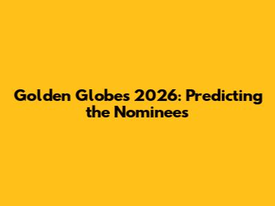 Golden Globes 2026: Predicting the Nominees