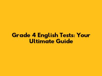 Grade 4 English Tests: Your Ultimate Guide