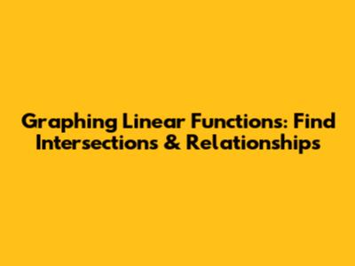 Graphing Linear Functions: Find Intersections & Relationships