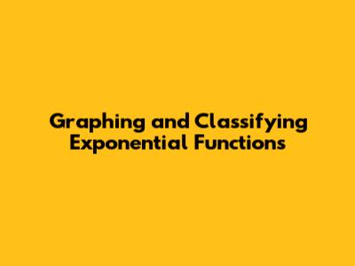 Graphing and Classifying Exponential Functions