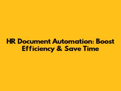 HR Document Automation: Boost Efficiency & Save Time