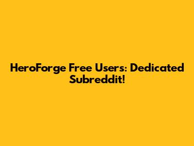 HeroForge Free Users: Dedicated Subreddit!