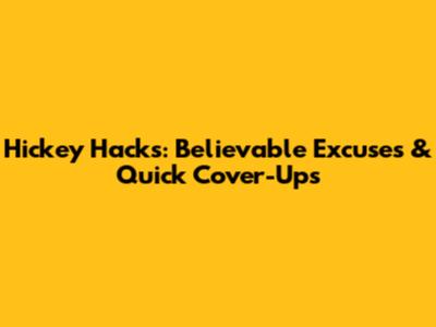 Hickey Hacks: Believable Excuses & Quick Cover-Ups