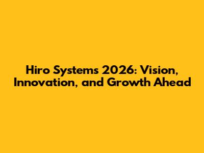 Hiro Systems 2026: Vision, Innovation, and Growth Ahead