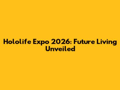 Hololife Expo 2026: Future Living Unveiled