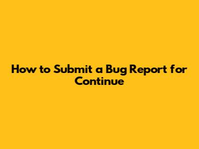 How to Submit a Bug Report for Continue