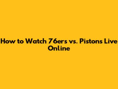 How to Watch 76ers vs. Pistons Live Online