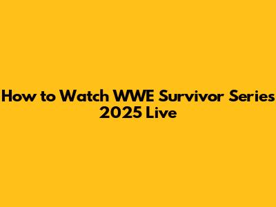 How to Watch WWE Survivor Series 2025 Live