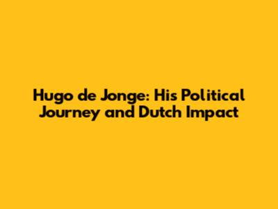 Hugo de Jonge: His Political Journey and Dutch Impact