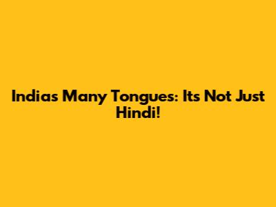 India's Many Tongues: It's Not Just Hindi!