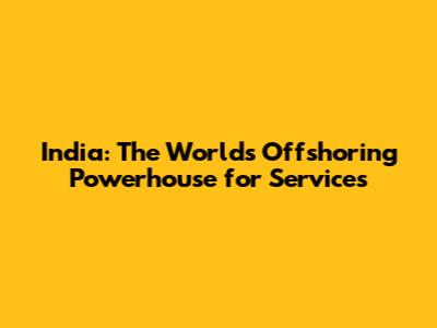 India: The World's Offshoring Powerhouse for Services