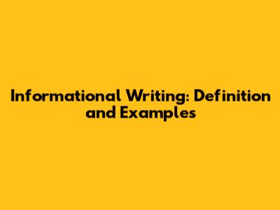 Informational Writing: Definition and Examples