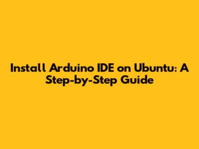 Install Arduino IDE on Ubuntu: A Step-by-Step Guide