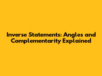 Inverse Statements: Angles and Complementarity Explained