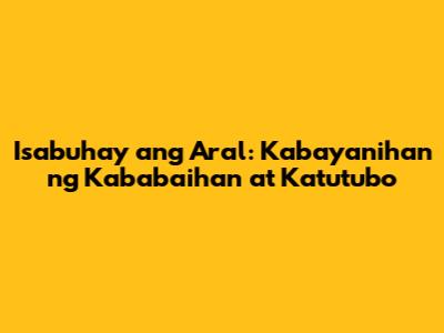 Isabuhay ang Aral: Kabayanihan ng Kababaihan at Katutubo