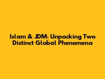 Islam & JDM: Unpacking Two Distinct Global Phenomena