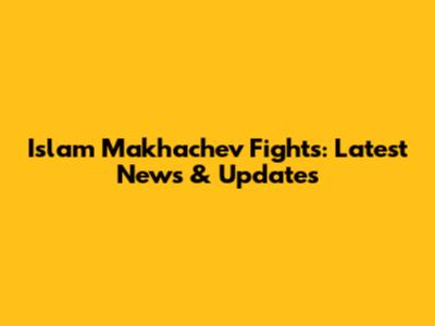 Islam Makhachev Fights: Latest News & Updates