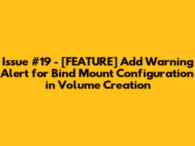 Issue #19 - [FEATURE] Add Warning Alert for Bind Mount Configuration in Volume Creation