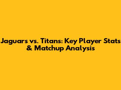 Jaguars vs. Titans: Key Player Stats & Matchup Analysis