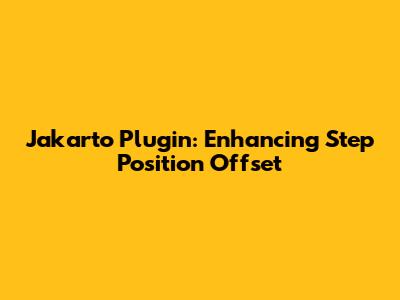 Jakarto Plugin: Enhancing Step Position Offset