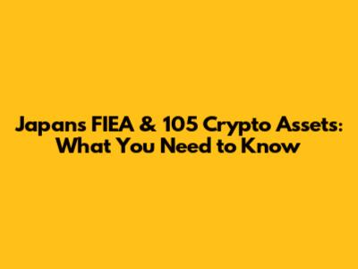 Japan's FIEA & 105 Crypto Assets: What You Need to Know