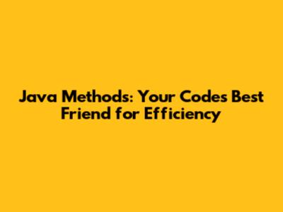 Java Methods: Your Code's Best Friend for Efficiency