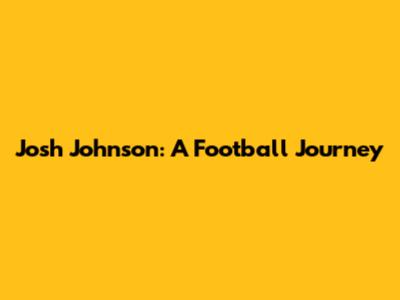 Josh Johnson: A Football Journey
