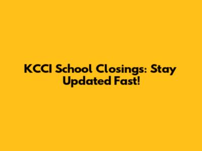 KCCI School Closings: Stay Updated Fast!