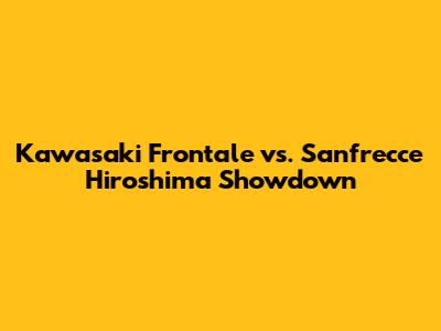 Kawasaki Frontale vs. Sanfrecce Hiroshima Showdown