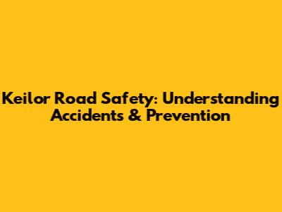 Keilor Road Safety: Understanding Accidents & Prevention