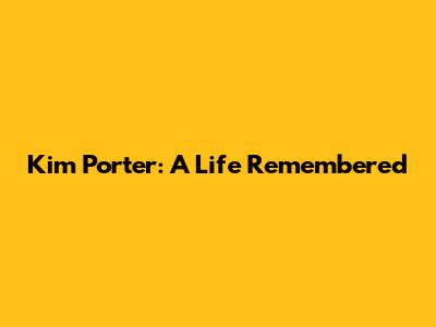 Kim Porter: A Life Remembered